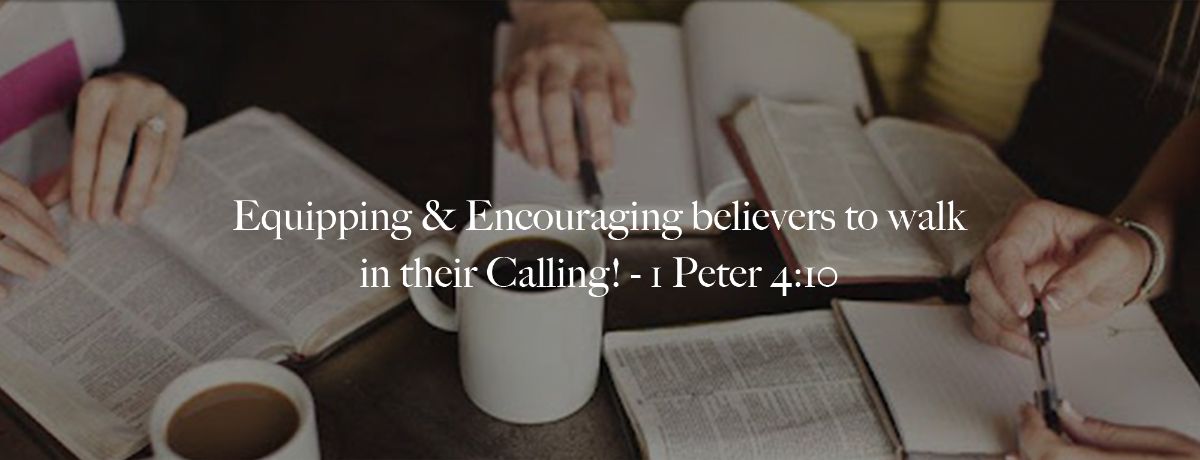 Equipping & Encouraging believers to walk in their Calling! - 1 Peter 4:10